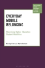 Everyday Mobile Belonging : Theorising Higher Education Student Mobilities - Book