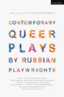 Contemporary Queer Plays by Russian Playwrights : Satellites and Comets; Summer Lightning; A Little Hero; A Child for Olya; The Pillow’s Soul; Every Shade of Blue; A City Flower - Book