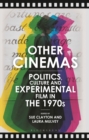 Other Cinemas : Politics, Culture and Experimental Film in the 1970s - Book