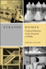 Strayed Homes : Cultural Histories of the Domestic in Public - Book