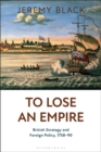 To Lose an Empire : British Strategy and Foreign Policy, 1758-90 - eBook
