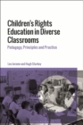 Children's Rights Education in Diverse Classrooms : Pedagogy, Principles and Practice - Book