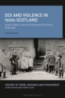 Sex and Violence in 1920s Scotland : Incest, Rape, Lewd and Libidinous Practices, 1918-1930 - Book