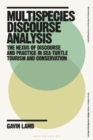 Multispecies Discourse Analysis : The Nexus of Discourse and Practice in Sea Turtle Tourism and Conservation - Book