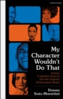 My Character Wouldn’t Do That : Acting, Cognitive Science and the Optimal Performance Brain - Book