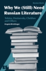 Why We (Still) Need Russian Literature : Tolstoy, Dostoevsky, Chekhov and Others - Book