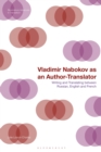 Vladimir Nabokov as an Author-Translator : Writing and Translating between Russian, English and French - Book