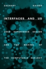 Interfaces and Us : User Experience Design and the Making of the Computable Subject - Book