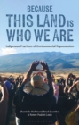 Because This Land is Who We Are : Indigenous Practices of Environmental Repossession - Book
