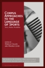 Corpus Approaches to the Language of Sports : Texts, Media, Modalities - Book