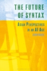 The Future of Syntax : Asian Perspectives in an AI Age - Book