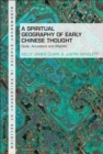 A Spiritual Geography of Early Chinese Thought : Gods, Ancestors, and Afterlife - Book
