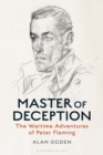 Master of Deception : The Wartime Adventures of Peter Fleming - eBook
