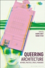 Queering Architecture : Methods, Practices, Spaces, Pedagogies - Book