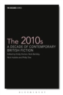 The 2010s : A Decade of Contemporary British Fiction - eBook