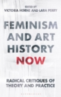 Feminism and Art History Now : Radical Critiques of Theory and Practice - Book