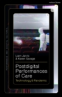 Postdigital Performances of Care : Technology & Pandemic - eBook