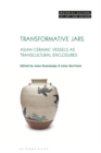 Transformative Jars : Asian Ceramic Vessels as Transcultural Enclosures - eBook
