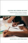 Teaching and Learning Religion : Engaging the Work of Eugene V. Gallagher and Patricia O’Connell Killen - Book