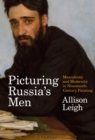 Picturing Russia’s Men : Masculinity and Modernity in Nineteenth-Century Painting - Book