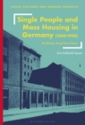Single People and Mass Housing in Germany, 1850–1930 : (No)Home Away from Home - Book