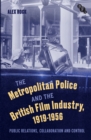 The Metropolitan Police and the British Film Industry, 1919-1956 : Public Relations, Collaboration and Control - eBook
