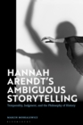Hannah Arendt s Ambiguous Storytelling : Temporality, Judgment, and the Philosophy of History - eBook