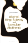 Alcohol, Binge Sobriety and Exemplary Abstinence - Book