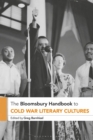 The Bloomsbury Handbook to Cold War Literary Cultures - Book