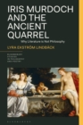 Iris Murdoch and the Ancient Quarrel : Why Literature is Not Philosophy - Book