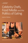 Celebrity Chefs, Food Media and the Politics of Eating - Book