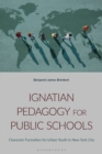 Ignatian Pedagogy for Public Schools : Character Formation for Urban Youth in New York City - eBook