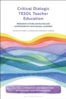 Critical Dialogic TESOL Teacher Education : Preparing Future Advocates and Supporters of Multilingual Learners - Book