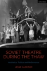 Soviet Theatre during the Thaw : Aesthetics, Politics and Performance - Book