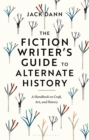 The Fiction Writer's Guide to Alternate History : A Handbook on Craft, Art, and History - Book