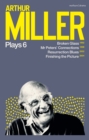 Arthur Miller Plays 6 : Broken Glass; Mr Peters' Connections; Resurrection Blues; Finishing the Picture - Book