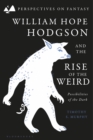 William Hope Hodgson and the Rise of the Weird : Possibilities of the Dark - Book
