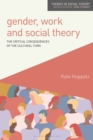 Gender, Work and Social Theory : The Critical Consequences of the Cultural Turn - Book