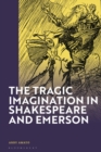 The Tragic Imagination in Shakespeare and Emerson - Book