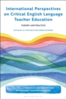 International Perspectives on Critical  English Language Teacher Education : Theory and Practice - Book