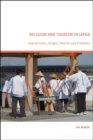 Religion and Tourism in Japan : Intersections, Images, Policies and Problems - Book