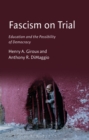 Fascism on Trial : Education and the Possibility of Democracy - Book