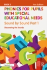 Phonics for Pupils with Special Educational Needs Book 3: Sound by Sound Part 1 : Discovering the Sounds - eBook