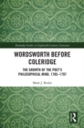 Wordsworth Before Coleridge : The Growth of the Poet's Philosophical Mind, 1785-1797 - eBook