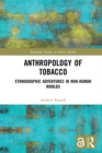 Anthropology of Tobacco : Ethnographic Adventures in Non-Human Worlds - eBook