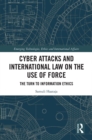 Cyber Attacks and International Law on the Use of Force : The Turn to Information Ethics - eBook