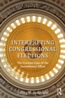 Interpreting Congressional Elections : The Curious Case of the Incumbency Effect - eBook