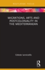 Migrations, Arts and Postcoloniality in the Mediterranean - eBook