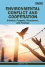 Environmental Conflict and Cooperation : Premise, Purpose, Persuasion, and Promise - eBook