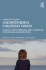 Understanding Children's Worry : Clinical, Developmental and Cognitive Psychological Perspectives - eBook